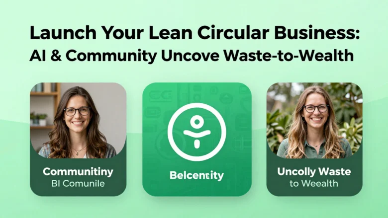 Launch Your Lean Circular Business: AI & Community Uncover Waste-to-Wealth.
